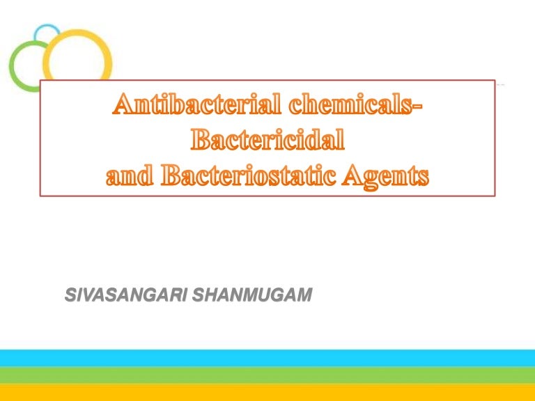Antibacterial chemicals bactericidal and bacteriostatic agents