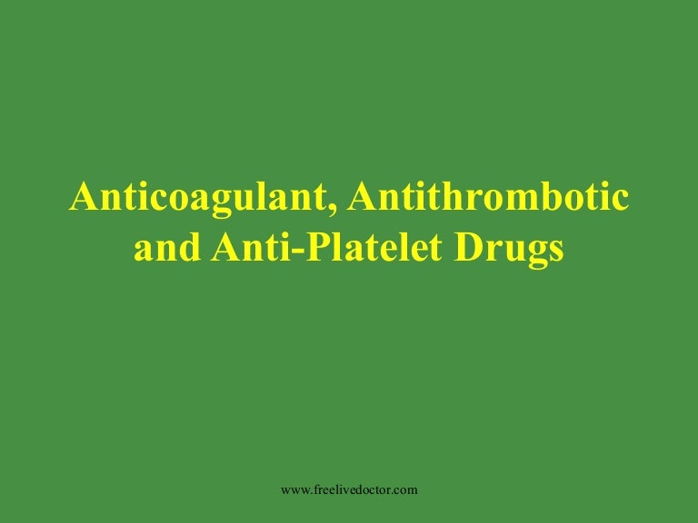 Anticoagulant, antithrombotic and anti platelet drugs