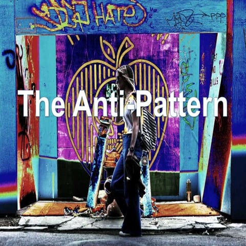 The Anti pattern