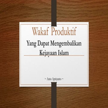 Anto Apriyanto - Wakaf Produktif Yang Dapat Mengembalikan Kejayaan Islam.pptx
