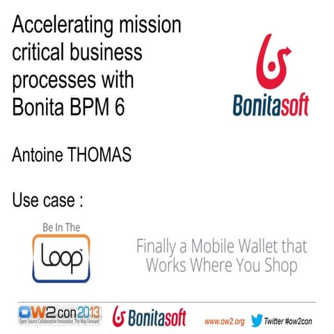 Accelerating mission critical business processes with Bonita BPM 6. Antoine T...