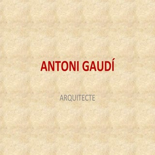 Arquitectes Universals - Antoni Gaudí