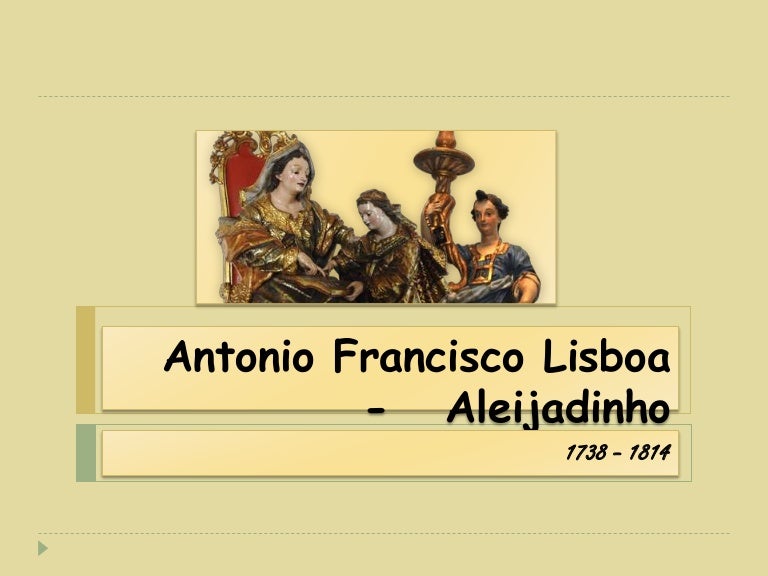 Antonio francisco lisboa aleijadinho Antonio francisco lisboa aleijadinho
