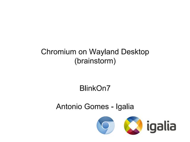 Chromium on Wayland Desktop (BlinkOn 7)