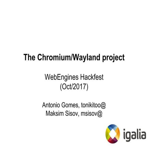 The Chromium/Wayland project (Web Engines Hackfest 2017)