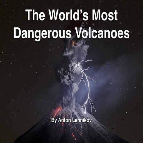 The World's Most Dangerous Volcanoes | PDF