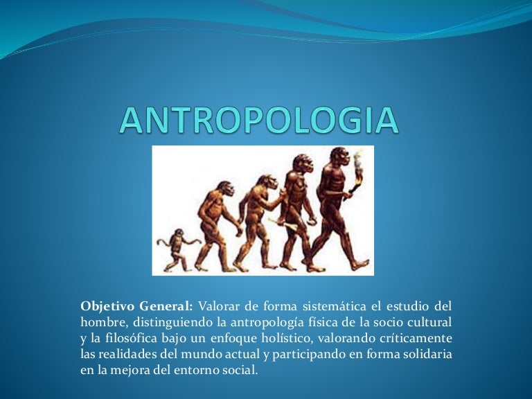 Antropología y su campo de estudio Antropología y su campo de estudio