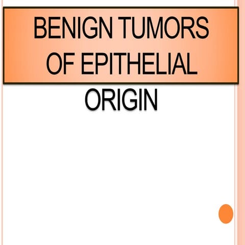 BENIGN TUMORS OF EPITHELIAL ORIGIN | PPTX