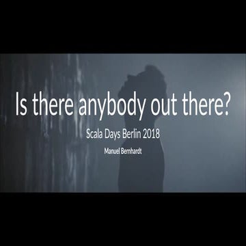 Is there anybody out there? Scala Days Berlin 2018
