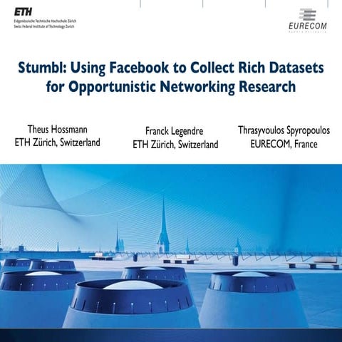 Stumbl: Using Facebook to Collect Rich Datasets for Opportunistic Networking ...