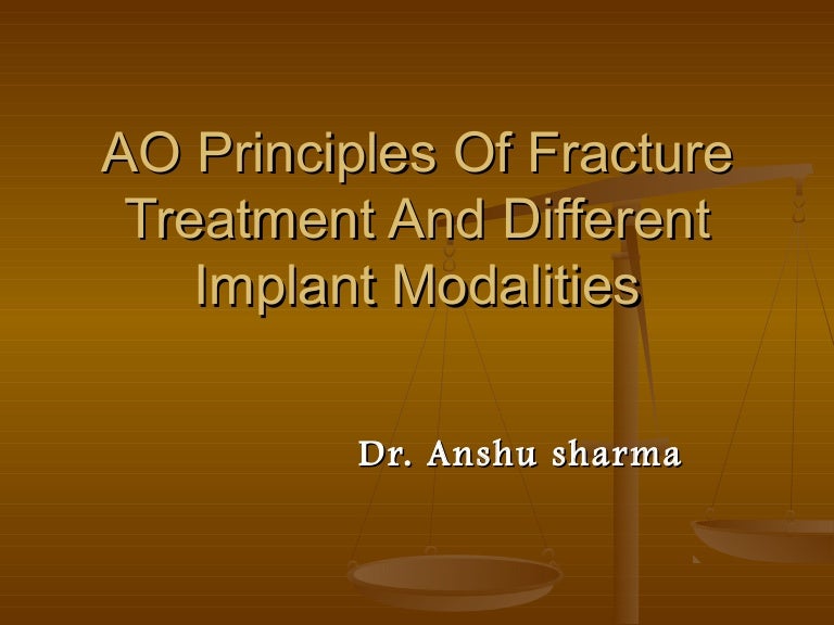 AO Principles of Fracture treatment & Different Implants.