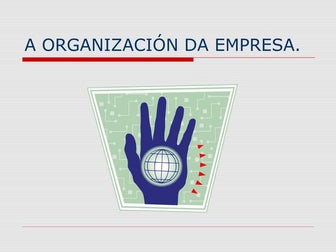 A organización da empresa.