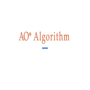 Comprehensive Overview of AO* Algorithm and AND-OR Graphs in Problem ...