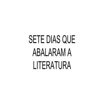 Sete dias que abalaram a literatura