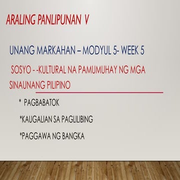 AP-Module 5-Pagbabatok, Kaugalian sa Paglilibing, Paggawa ng Bangka.pptx