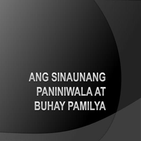 AP 7 - Ang Sinaunang Paniniwala at Buhay Pamilya