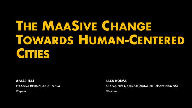 Apaar Tuli & Ulla Holma. MaaS // The MaaSive change towards human-centered ci...