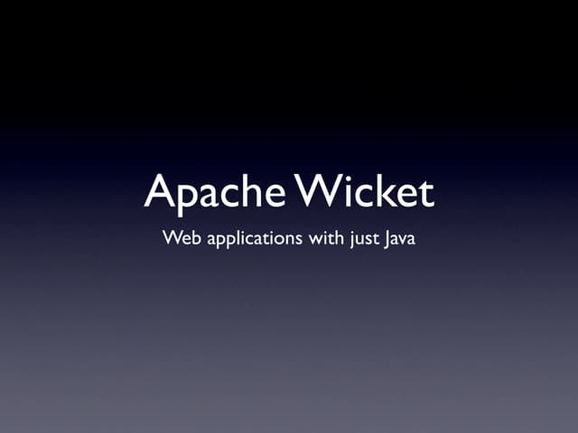 Apache Wicket: Web Applications With Just Java