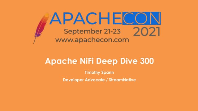 ApacheCon 2021 - Apache NiFi Deep Dive 300