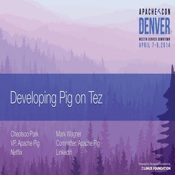 Developing Pig on Tez (ApacheCon 2014)