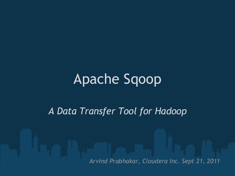 Apache Sqoop A Data Transfer Tool for Hadoop