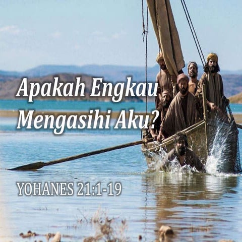 Apakah Engkau Mengasihi Aku? (Yoh 21:1-19)