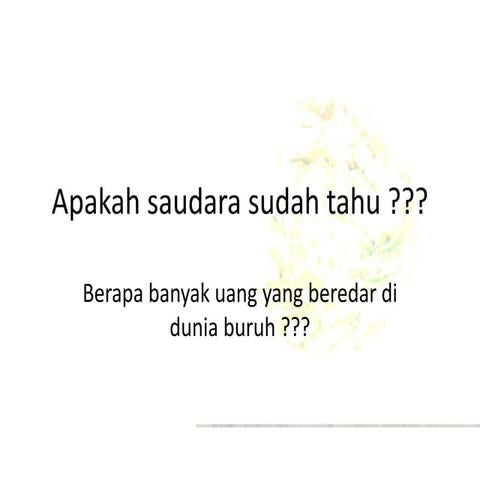 Apakah saudara sudah tahu berapabanyakuangygberedardiduniaburuh