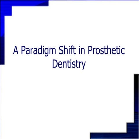 A Paradigm Shift In Prosthetic Dentistry | PPT