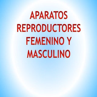 Aparato Reproductor Femenino y Masc...