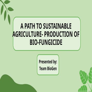 A PATH TO SUSTAINABLE AGRICULTURE- PRODUCTION OF BIO-FUNGICIDE.pptx