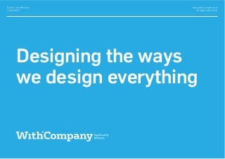 Designing the ways we design everything