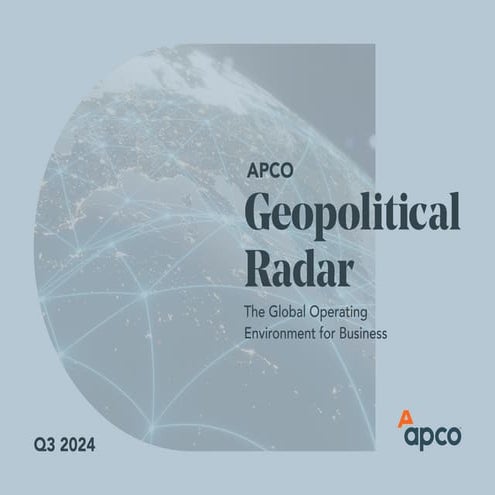 The APCO Geopolitical Radar - Q3 2024 The Global Operating Environment for Business