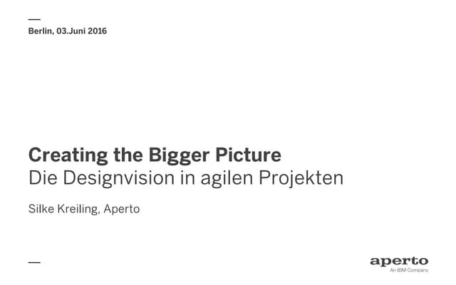 Creating the bigger picture - Die Designvision in agilen Projekten