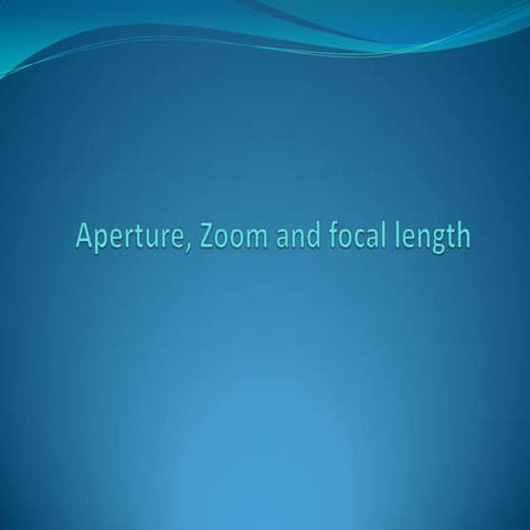 Aperture, zoom and focal length