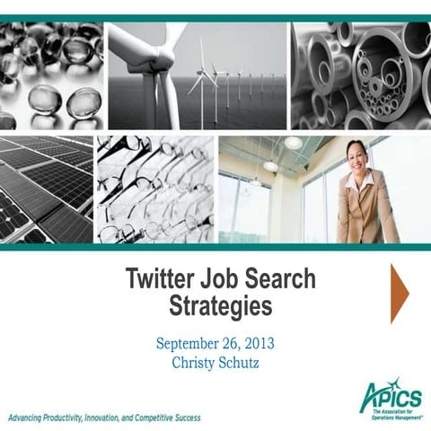 Twitter Job Search Strategies (presented at the 2013 APICS Tampa Bay Job Seek...