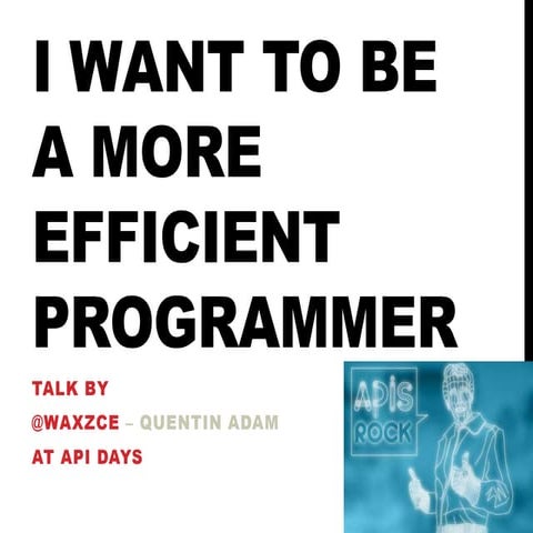 I want to be more efficient ! #APIdays