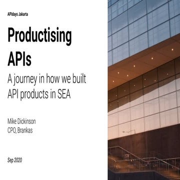apidays LIVE JAKARTA - Productising APIs: A journey in how we built API produ...