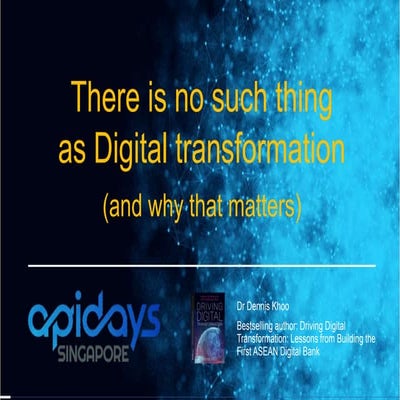 apidays LIVE Singapore 2022_There is no such thing as digital transformation....