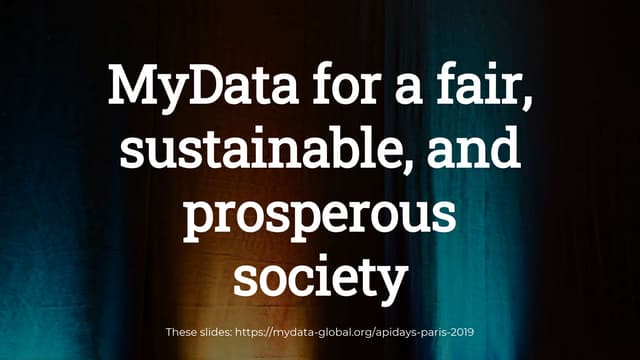apidays Paris 2019 - MyData for a fair, sustainable, and prosperous society by Viivi Lähteenoja, MyData Global