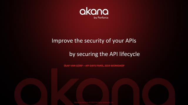 APIdays Paris 2019 - Improve the Security of Your APIs by Securing the API Lifecycle by Olaf van Gorp, kana by Perforce