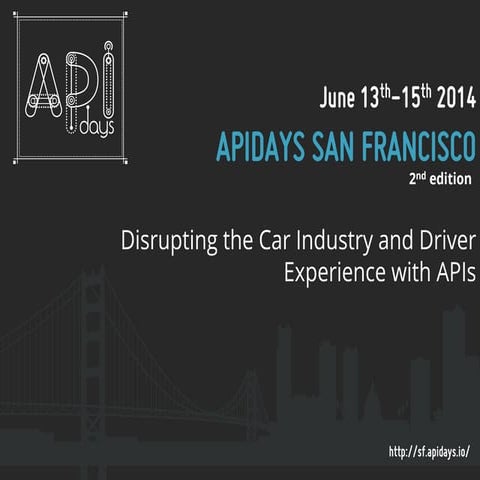 Disrupting the Car Industry and Driver Experience with APIs - API Days San Fr...
