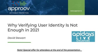 apidays LIVE Singapore - Why verifying user identity Is not enough In 2021 by...