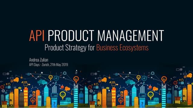 APIdays Zurich 2019 - API Product Management - Product Strategy for Business ...