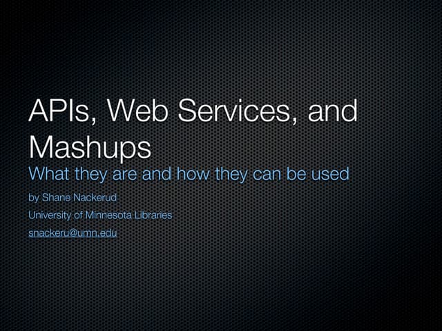 APIs, Web Services, and Mashups: What they are and how they can be used