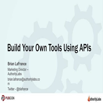 Build Your Own Tools Using APIs - Pubcon Vegas 2014