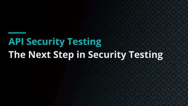2022 APIsecure_API Security Testing: The Next Step in Modernizing AppSec