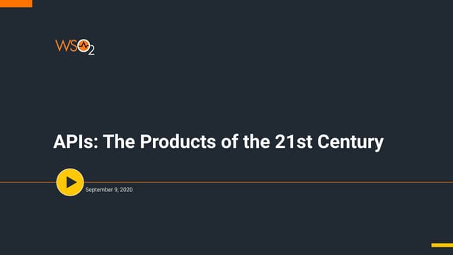 [WSO2 Summit EMEA 2020] APIs: The Products of the 21st Century