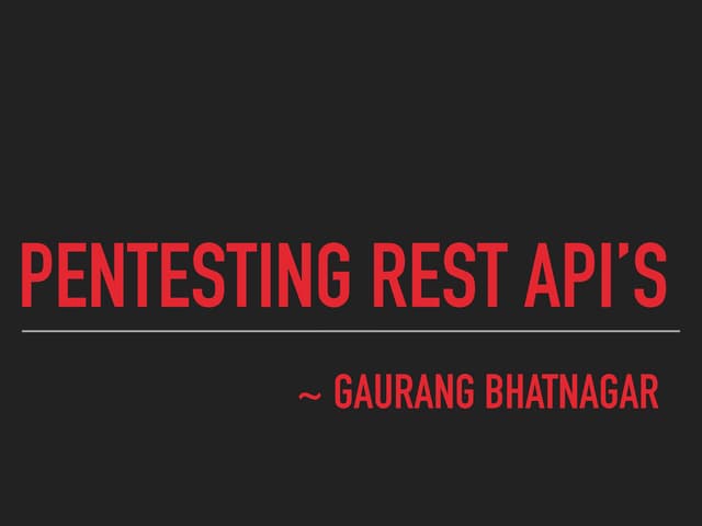 Pentesting Rest API's by :- Gaurang Bhatnagar