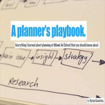 A Planner's Playbook - Everything I learned about planning at Miami Ad School...