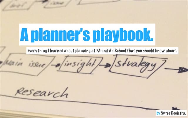 A Planner's Playbook - Everything I learned about planning at Miami Ad School...